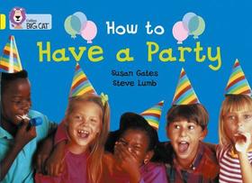Collins Big Cat — HOW TO HAVE A PARTY: Band 03/Yellow: Band 03/Yellow