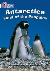 Collins Big Cat — ANTARCTICA: LAND OF THE PENGUINS: Band 10/White: Land of the Penguins: White/Band 10