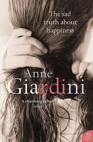 THE SAD TRUTH ABOUT HAPPINESS: A Novel. Anne Giardini