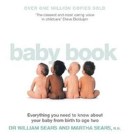THE BABY BOOK: Everything you need to know about your baby from birth to age two: Everything you need to know about your baby from birth to age two