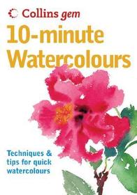 10-Minute Watercolours: Techniques & tips for quick watercolours 10-Minute Watercolours: Techniques & tips for quick watercolours