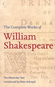 The Complete Works of William Shakespeare: The Alexander Text
