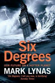 SIX DEGREES: Our Future on a Hotter Planet: Our Future on a Hotter Planet