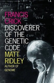 Eminent Lives — FRANCIS CRICK: Discoverer of the Genetic Code: Discoverer of the Genetic Code