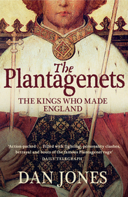THE PLANTAGENETS: The Kings Who Made England: The Kings Who Made England