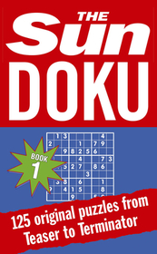 The Sun Puzzle Books — THE SUN DOKU: 125 puzzles from Teaser to Terminator: 125 puzzles from Teaser to Terminator