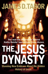 THE JESUS DYNASTY: Stunning New Evidence about the Hidden History of Jesus: Stunning New Evidence about the Hidden History of Jesus