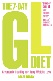 THE 7-DAY GL DIET: Glycaemic Loading for Easy Weight Loss: Glycaemic Loading for Easy Weight Loss