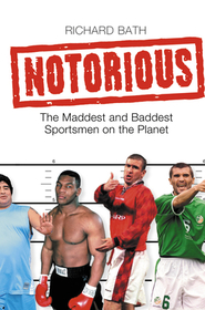 NOTORIOUS: The Maddest and Baddest Sportsmen on the Planet: The Maddest and Baddest Sportsmen on the Planet
