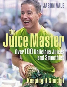 Juice Master Keeping It Simple: Over 100 Delicious Juices and Smoothies Juice Master Keeping It Simple: Over 100 Delicious Juices and Smoothies