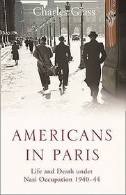 AMERICANS IN PARIS: Life and Death under Nazi Occupation 1940–44: Life and Death under Nazi Occupation 1940-44