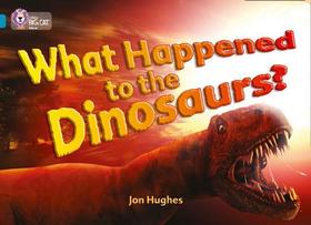 Collins Big Cat — WHAT HAPPENED TO THE DINOSAURS?: Band 13/Topaz: Topaz/Band 13