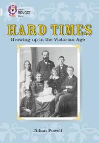 Collins Big Cat — HARD TIMES: GROWING UP IN THE VICTORIAN AGE: Band 17/Diamond: Growing Up in the Victorian Age: Diamond/Band 17