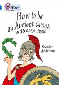 Collins Big Cat — HOW TO BE AN ANCIENT GREEK: Band 16/Sapphire: Band 16/Sapphire