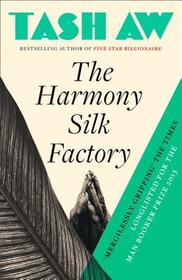 THE HARMONY SILK FACTORY: Winner of the Whitbread First Novel Award 2005