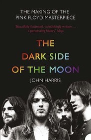 THE DARK SIDE OF THE MOON: The Making of the Pink Floyd Masterpiece