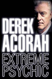 DEREK ACORAH: EXTREME PSYCHIC: Extreme Psychic