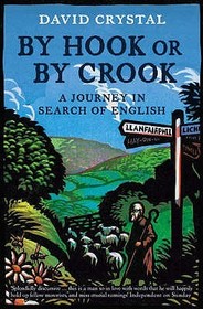 BY HOOK OR BY CROOK: A Journey in Search of English: A Journey in Search of English. David Crystal