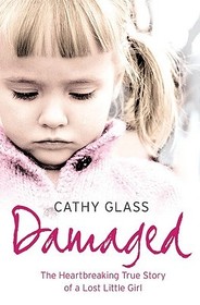 DAMAGED: The Heartbreaking True Story of a Forgotten Child: The Heartbreaking True Story of a Forgotten Child