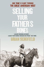 SELLING YOUR FATHER’S BONES: One Tribe's Flight through the Great American West: One Tribe's Flight through the Great American West