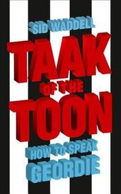 TAAK OF THE TOON: How to Speak Geordie: How to Speak Geordie