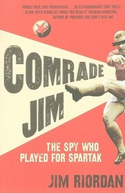 COMRADE JIM: The Spy Who Played for Spartak: The Spy Who Played for Spartak