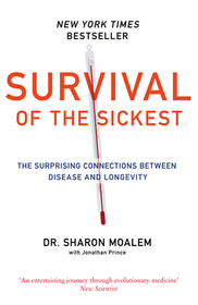 SURVIVAL OF THE SICKEST: The Surprising Connections Between Disease and Longevity