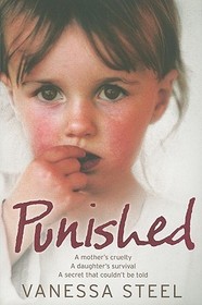 PUNISHED: A mother’s cruelty. A daughter’s survival. A secret that couldn’t be told.: A mother's cruelty. A daughter's survival. A secret that couldn't be told.