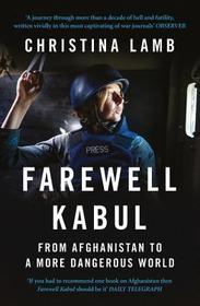 FAREWELL KABUL: From Afghanistan To A More Dangerous World: From Afghanistan To A More Dangerous World