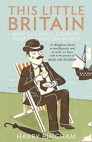 THIS LITTLE BRITAIN: How One Small Country Changed the Modern World: How One Small Country Changed the Modern World