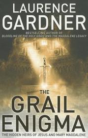 THE GRAIL ENIGMA: The Hidden Heirs of Jesus and Mary Magdalene: The Hidden Heirs of Jesus and Mary Magdalene