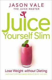 JUICE YOURSELF SLIM: Lose Weight Without Dieting