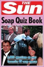The Sun Puzzle Books — THE SUN SOAP QUIZ BOOK: 2000 questions on your favourite TV soap operas: 2000 questions on your favourite TV soap operas