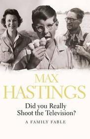 DID YOU REALLY SHOOT THE TELEVISION?: A Family Fable