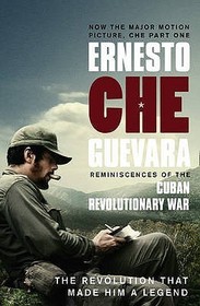 Reminiscences of the Cuban Revolutionary War. Ernesto 'Che' Guevara: The Revolution That Made Him a Legend. Preface by Aleida Guevara
