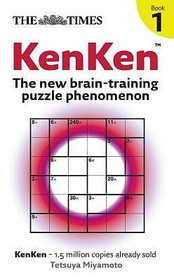 The Times Puzzle Books — THE TIMES: KENKEN BOOK 1: The new brain-training puzzle phenomenon: Kenken: Bk. 1: The New Brain-Training Puzzle Phenomenon