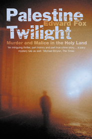 PALESTINE TWILIGHT: The Murder of Dr Glock and the Archaeology of the Holy Land: The Murder of Dr Glock and the Archaeology of the Holy Land