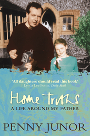 HOME TRUTHS: Life Around My Father: Life Around My Father