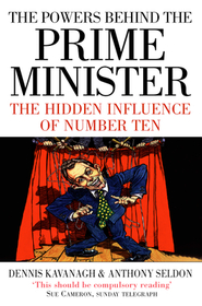 THE POWERS BEHIND THE PRIME MINISTER: The Hidden Influence of Number Ten: The Hidden Influence of Number Ten