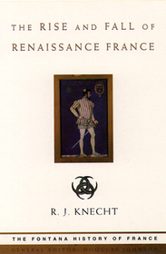 THE RISE AND FALL OF RENAISSANCE FRANCE