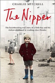 THE NIPPER: The heartbreaking true story of a little boy and his violent childhood in working-class Dundee