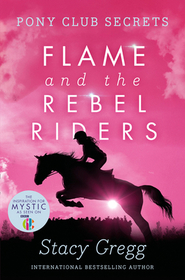Pony Club Secrets (9) — FLAME AND THE REBEL RIDERS