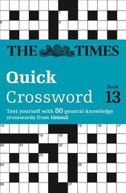 The Times Crosswords — THE TIMES QUICK CROSSWORD BOOK 13: 80 world-famous crossword puzzles from The Times2: 80 world-famous crossword puzzles from The Times2