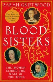 BLOOD SISTERS: The Women Behind the Wars of the Roses