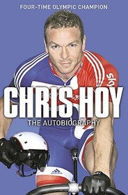 CHRIS HOY: THE AUTOBIOGRAPHY: The Autobiography