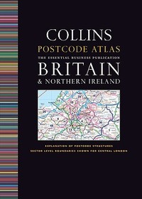 Collins Postcode Atlas: Britain & Northern Ireland: The Essential Business Publication