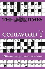 The Times Puzzle Books — THE TIMES CODEWORD: 150 cracking logic puzzles: 150 Cracking Logic Puzzles