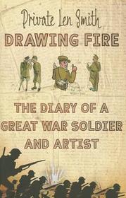 Drawing Fire: The Diary of a Great War Soldier and Artist