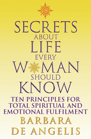 SECRETS ABOUT LIFE EVERY WOMAN SHOULD KNOW: Ten principles for spiritual and emotional fulfillment: Ten Principles for Spiritual and Emotional Fulfillment