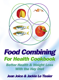 FOOD COMBINING FOR HEALTH COOKBOOK: Better health and weight loss with the Hay Diet [New edition]: Better health and weight loss with the Hay Diet